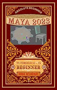 Absolute Beginner Maya® 2023 3D Modeling Beginner