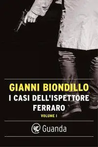 Gianni Biondillo - I casi dell'ispettore Ferraro. Volume 1