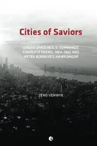 Cities of Saviors: Urban Space in E. E. Cummings’ Complete Poems, 1904–1962, and Peter Ackroyd’s Hawksmoor