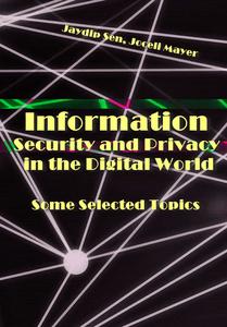 "Information Security and Privacy in the Digital World: Some Selected Topics" ed. by Jaydip Sen, Joceli Mayer