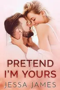 «Pretend I'm Yours» by Jessa James