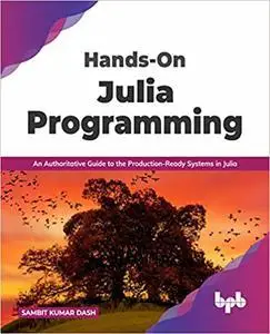 Hands-On Julia Programming: An Authoritative Guide to the Production-Ready Systems in Julia (English Edition)