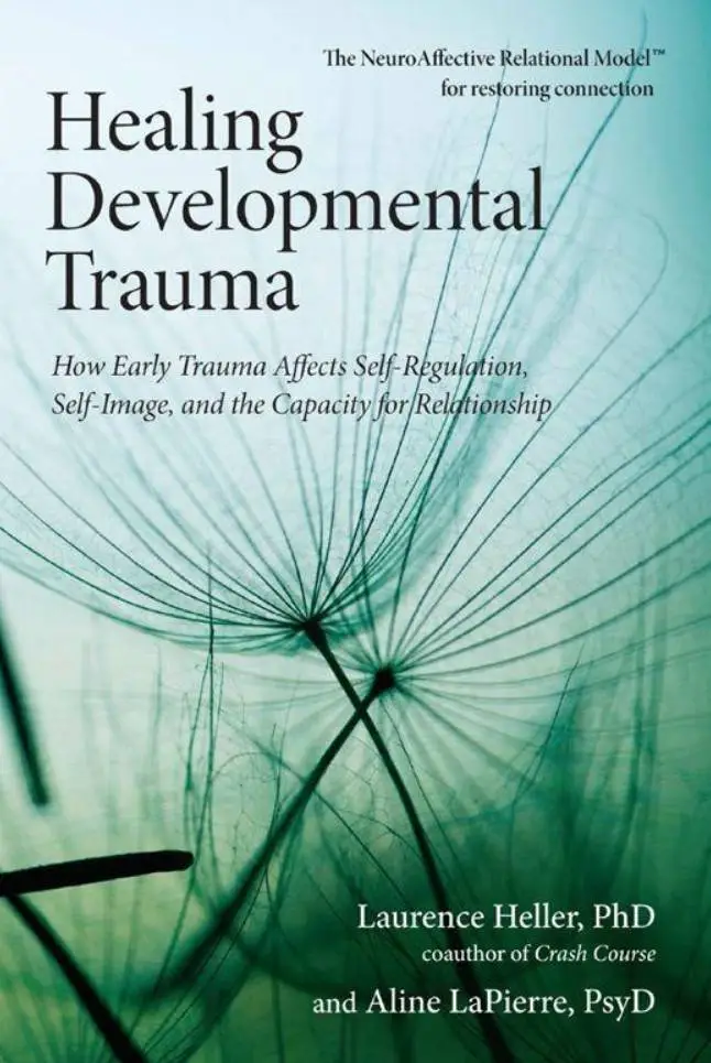 Laurence Heller, Aline Lapierre - Healing Developmental Trauma