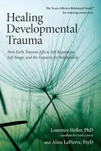 Laurence Heller, Aline Lapierre - Healing Developmental Trauma