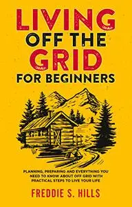 Living Off The Grid For Beginners