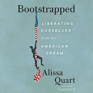 Bootstrapped: Liberating Ourselves from the American Dream [Audiobook]