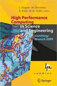 High Performance Computing in Science and Engineering, Garching/Munich 2009: Transactions of the Fourth Joint HLRB and K