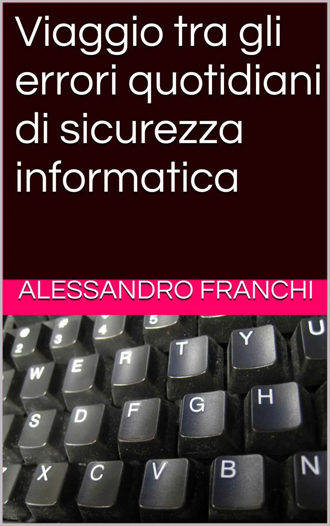 Alessandro Franchi - Viaggio tra gli errori quotidiani di sicurezza informatica