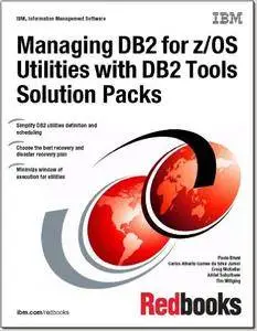 Managing DB2 for Z/Os Utilities With DB2 Tools Solution Packs