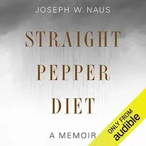 Straight Pepper Diet: A Memoir [Audiobook]