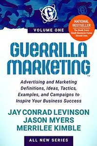 Guerrilla Marketing Volume 1: Advertising and Marketing Definitions, Ideas, Tactics, Examples, and Campaigns