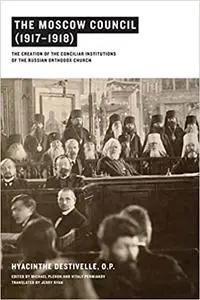 The Moscow Council (1917–1918): The Creation of the Conciliar Institutions of the Russian Orthodox Church