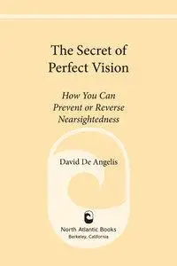 The Secret of Perfect Vision: How You Can Prevent or Reverse Nearsightedness (repost)