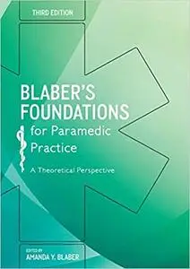 Blaber's Foundations for Paramedic Practice: A Theoretical Perspective, 3rd Edition