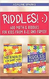 Riddles!: 600 Riddles & Math Riddles For Kids From 8-11 And Family