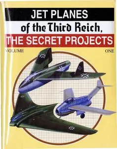 Jet Planes of the Third Reich: The Secret Projects Vol. 1