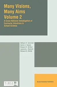 Many Visions, Many Aims(TIMSS Volume 2): A Cross-National Investigation of Curricular Intentions in School Science