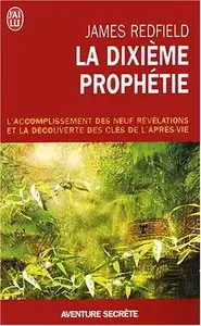 James Redfield, "La dixième prophétie - L'accomplissement des neuf révélations et la découverte des clés de l'après-vie"
