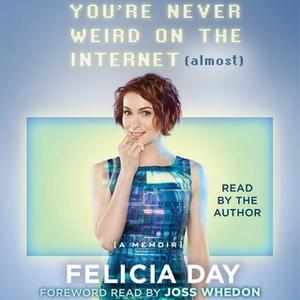 «You're Never Weird on the Internet (Almost)» by Felicia Day