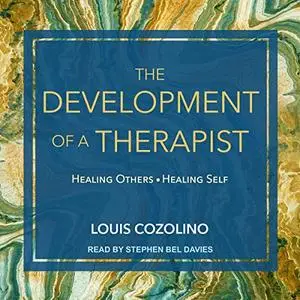 The Development of a Therapist: Healing Others - Healing Self [Audiobook]