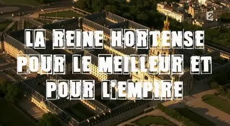 (Fr2) Secrets d'histoire - La reine Hortense pour le meilleur et pour l'Empire... (2014)