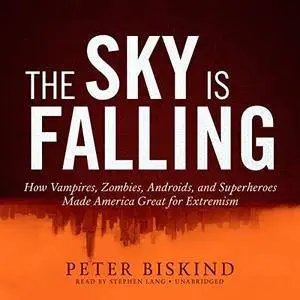 The Sky Is Falling: How Pulp Culture Taught Us to Love Extremism [Audiobook]