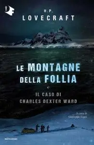 H.P. Lovecraft - Le montagne della follia e il caso di Charles Dexter Ward