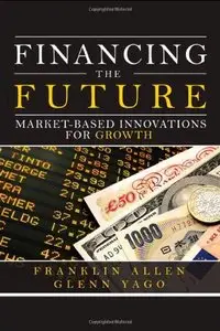 Financing the Future: Market-Based Innovations for Growth (Wharton School Publishing) (Repost)