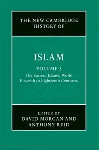 The New Cambridge History of Islam, Volume 3: The Eastern Islamic World Eleventh to Eighteenth Centuries