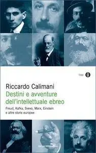 Riccardo Calimani - Destini e avventure dell'intelletto ebreo. Freud, Kafka, Svevo, Marx, Einstein   (2002) [Repost]