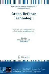 Green Defense Technology: Triple Net Zero Energy, Water and Waste Models and Applications