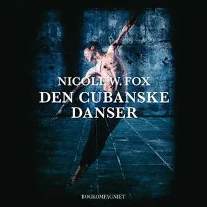 «Den cubanske danser» by Nicole W. Fox