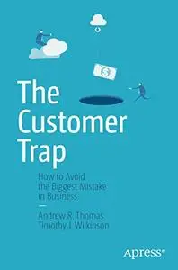 The Customer Trap: How to Avoid the Biggest Mistake in Business 2nd Edition