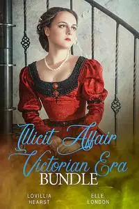 «Illicit Affair Victorian Era Bundle» by Elle London, Lovillia Hearst