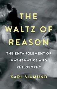 The Waltz of Reason: The Entanglement of Mathematics and Philosophy