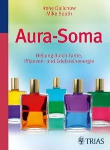 Aura Soma: Heilung durch Farbe, Pflanzen- und Edelsteinenergie