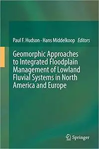 Geomorphic Approaches to Integrated Floodplain Management of Lowland Fluvial Systems in North America and Europe