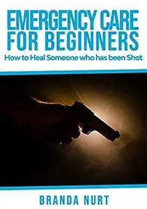 Emergency Care For Beginners: How to Heal Someone who has been Shot