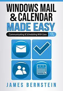 Windows Mail & Calendar Made Easy: Communicating and Scheduling with Ease