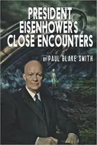 President Eisenhower's Close Encounters: An Investigation into Eisenhower's Secret Agreement with Extra Terrestrials