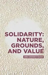 Solidarity: Nature, grounds, and value: Andrea Sangiovanni in dialogue