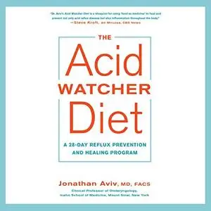 The Acid Watcher Diet: A 28-Day Reflux Prevention and Healing Program [Audiobook]