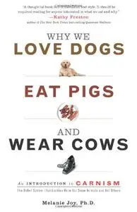 Why We Love Dogs, Eat Pigs, and Wear Cows: An Introduction to Carnism (Repost)