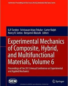 Experimental Mechanics of Composite, Hybrid, and Multifunctional Materials, Volume 6 (repost)