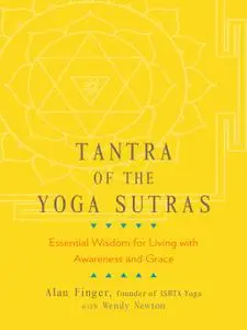 Tantra of the Yoga Sutras: Essential Wisdom for Living with Awareness and Grace