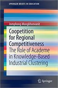 Coopetition for Regional Competitiveness: The Role of Academe in Knowledge-Based Industrial Clustering