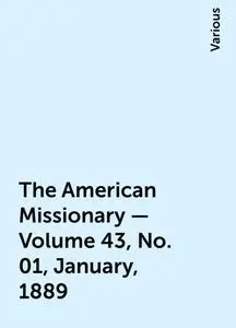 «The American Missionary — Volume 43, No. 01, January, 1889» by Various