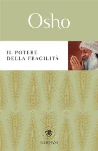 Osho - Il potere della fragilità