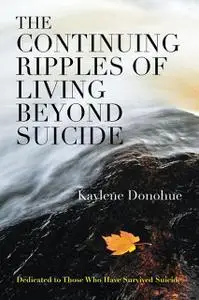 «The Continuing Ripples of Living Beyond Suicide» by Kaylene Donohue