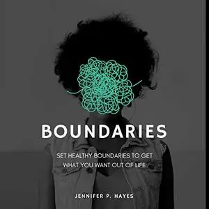 Boundaries: Set Healthy Boundaries to Get what You Want Out of Life [Audiobook]